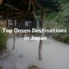 Steamy outdoor onsen bath surrounded by rocks and greenery, with text “Top Onsen Destinations in Japan”