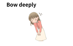 Bow deeply